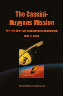 The Cassini-Huygens Mission : Volume 1: Overview, Objectives and Huygens Instrumentarium