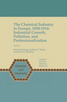 The Chemical Industry in Europe, 1850-1914 : Industrial Growth, Pollution, and Professionalization