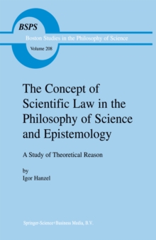 The Concept of Scientific Law in the Philosophy of Science and Epistemology : A Study of Theoretical Reason