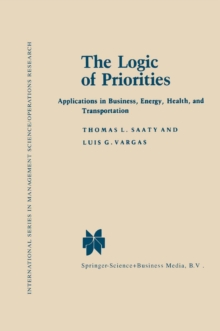 The Logic of Priorities : Applications of Business, Energy, Health and Transportation