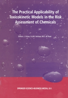 The Practical Applicability of Toxicokinetic Models in the Risk Assessment of Chemicals : Proceedings of the Symposium The Practical Applicability of Toxicokinetic Models in the Risk Assessment of Che