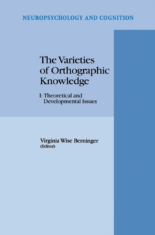 The Varieties of Orthographic Knowledge : I: Theoretical and Developmental Issues