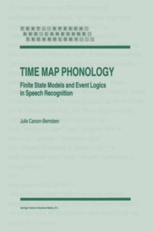 Time Map Phonology : Finite State Models and Event Logics in Speech Recognition