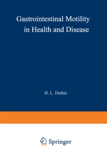 Gastrointestinal Motility in Health and Disease : Proceedings of the 6th International Symposium on Gastrointestinal Motility, held at the Royal College of Surgeons of Edinburgh, 12-16th September, 19