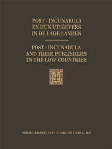 Post-Incunabula en Hun Uitgevers in de Lage Landen / Post-Incunabula and Their Publishers in the Low Countries : Een bloemlezing gebaseerd op Wouter Nijhoff's L'Art typographique uitgegeven ter gelege