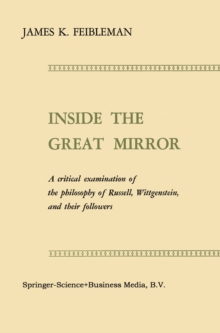 Inside the Great Mirror : A Critical Examination of the Philosophy of Russell, Wittgenstein, and their Followers