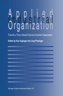 Applied Industrial Organization : Towards a Theory-Based Empirical Industrial Organization