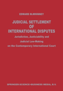 Judicial Settlement of International Disputes : Jurisdiction, Justiciability and Judicial Law-Making on the Contemporary International Court