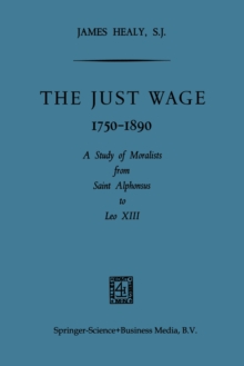 The Just Wage, 1750-1890 : A Study of Moralists from Saint Alphonsus to Leo XIII