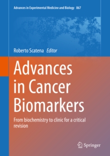 Advances in Cancer Biomarkers : From biochemistry to clinic for a critical revision