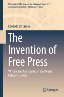 The Invention of Free Press : Writers and Censorship in Eighteenth Century Europe