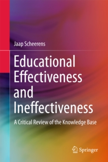 Educational Effectiveness and Ineffectiveness : A Critical Review of the Knowledge Base