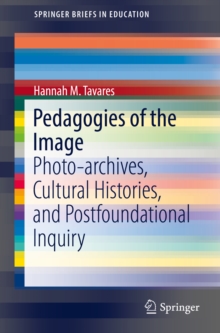 Pedagogies of the Image : Photo-archives, Cultural Histories, and Postfoundational Inquiry