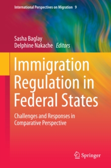 Immigration Regulation in Federal States : Challenges and Responses in Comparative Perspective