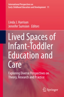 Lived Spaces of Infant-Toddler Education and Care : Exploring Diverse Perspectives on Theory, Research and Practice