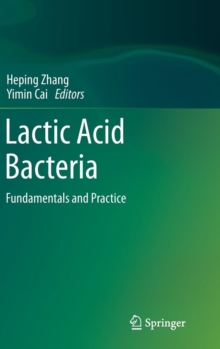 Lactic Acid Bacteria : Fundamentals and Practice, Hardback Book Lactic Acid Bacteria : Fundamentals and Practice, Hardback Book