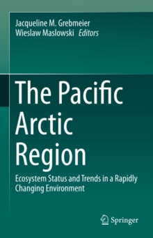 The Pacific Arctic Region : Ecosystem Status and Trends in a Rapidly Changing Environment