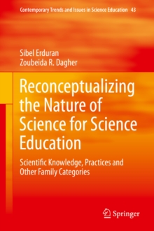 Reconceptualizing the Nature of Science for Science Education : Scientific Knowledge, Practices and Other Family Categories