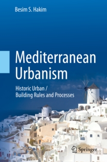 Mediterranean Urbanism : Historic Urban / Building Rules and Processes