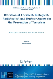 Detection of Chemical, Biological, Radiological and Nuclear Agents for the Prevention of Terrorism : Mass Spectrometry and Allied Topics, Paperback / softback Book Detection of Chemical, Biological, Radiological and Nuclear Agents for the Prevention of Terrorism : Mass Spectrometry and Allied Topics, Paperback / softback Book