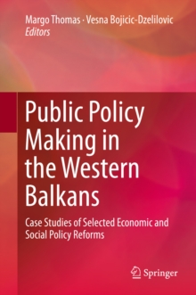 Public Policy Making in the Western Balkans : Case Studies of Selected Economic and Social Policy Reforms