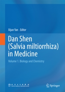 Dan Shen (Salvia miltiorrhiza) in Medicine : Volume 1. Biology and Chemistry