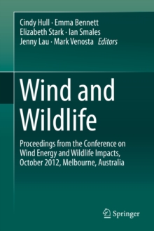 Wind and Wildlife : Proceedings from the Conference on Wind Energy and Wildlife Impacts, October 2012, Melbourne, Australia