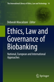 Ethics, Law and Governance of Biobanking : National, European and International Approaches