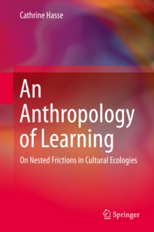 An Anthropology of Learning : On Nested Frictions in Cultural Ecologies