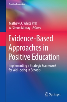 Evidence-Based Approaches in Positive Education : Implementing a Strategic Framework for Well-being in Schools