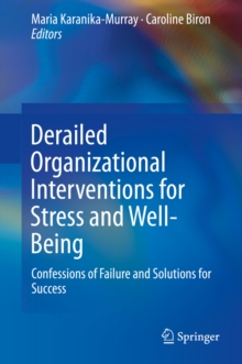 Derailed Organizational Interventions for Stress and Well-Being : Confessions of Failure and Solutions for Success