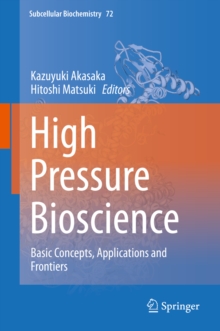 High Pressure Bioscience : Basic Concepts, Applications and Frontiers