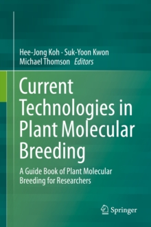 Current Technologies in Plant Molecular Breeding : A Guide Book of Plant Molecular Breeding for Researchers