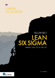 Lean Six Sigma Yellow Belt : Mindset, Skill Set and Tool Set