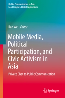 Mobile Media, Political Participation, and Civic Activism in Asia : Private Chat to Public Communication