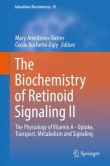 The Biochemistry of Retinoid Signaling II : The Physiology of Vitamin A - Uptake, Transport, Metabolism and Signaling