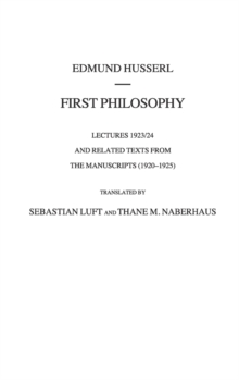First Philosophy : Lectures 1923/24 and Related Texts from the Manuscripts (1920-1925), Hardback Book First Philosophy : Lectures 1923/24 and Related Texts from the Manuscripts (1920-1925), Hardback Book