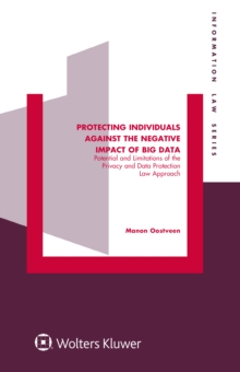 Protecting Individuals Against the Negative Impact of Big Data : Potential and Limitations of the Privacy and Data Protection Law Approach