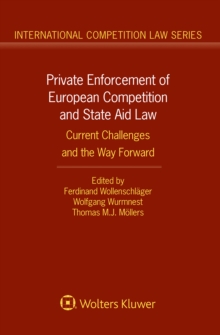 Private Enforcement of European Competition and State Aid Law : Current Challenges and the Way Forward