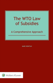 The WTO Law of Subsidies : A Comprehensive Approach