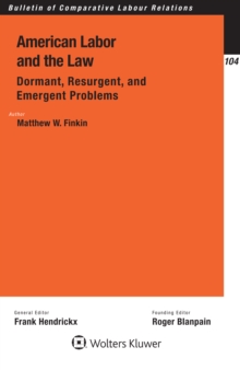 American Labor and the Law: Dormant, Resurgent, and Emergent Problems : Dormant, Resurgent, and Emergent Problems