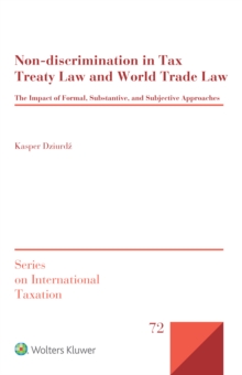 Non-discrimination in Tax Treaty Law and World Trade Law : The Impact of Formal, Substantive and Subjective Approaches