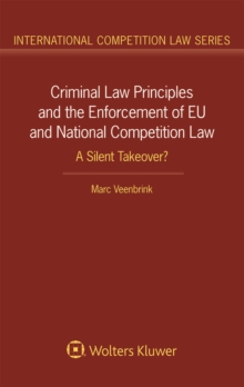 Criminal Law Principles and the Enforcement of EU and National Competition Law : A Silent Takeover?