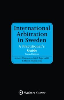 International Arbitration in Sweden : A Practitioner's Guide