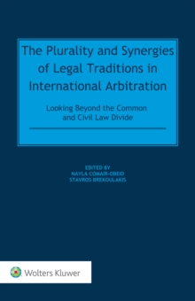 The Plurality and Synergies of Legal Traditions in International Arbitration : Looking Beyond the Common and Civil Law Divide