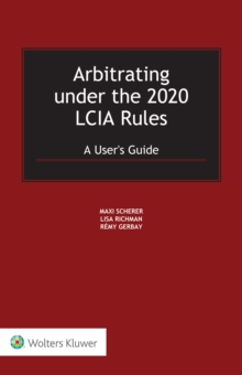 Arbitrating under the 2020 LCIA Rules : A User's Guide