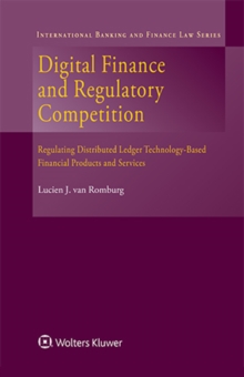 Digital Finance And Regulatory Competition : Regulating Distributed Ledger Technology-Based Financial Products And Services