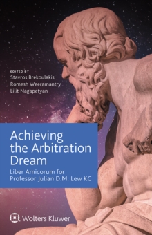 Achieving the Arbitration Dream : Liber Amicorum for Professor Julian D.M. Lew KC