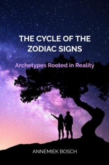 The Cycle of the Zodiac Signs : Archetypes Rooted in Reality