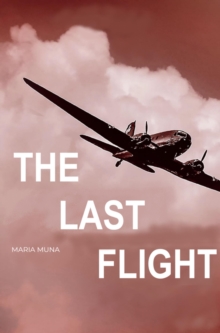 The Last Flight : A Life Story In The History Of A War That Portugal Tried To Forget